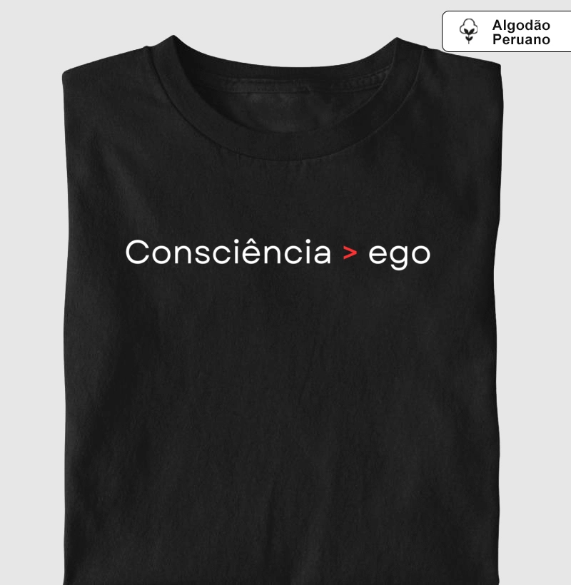 Camiseta Algodão Peruano | Consciência > ego