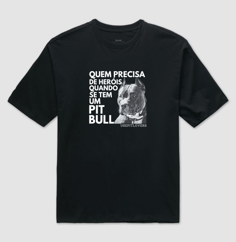QUEM PRECISA DE HERÓIS QUANDO SE TEM UM PIT BULL