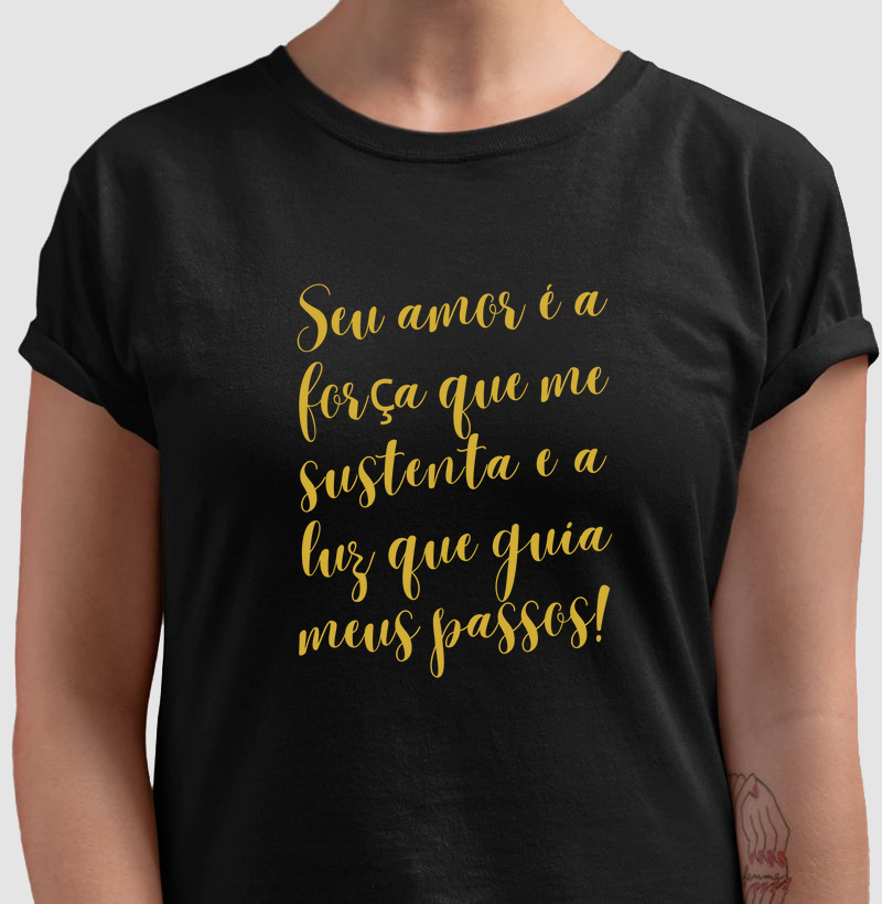 Seu amor é a força que me sustenta e a luz que guia meus passos!