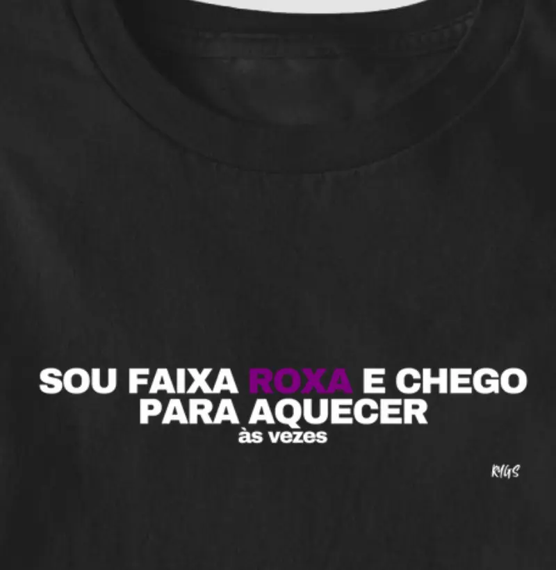 Sou faixa roxa e chego para aquecer, às vezes