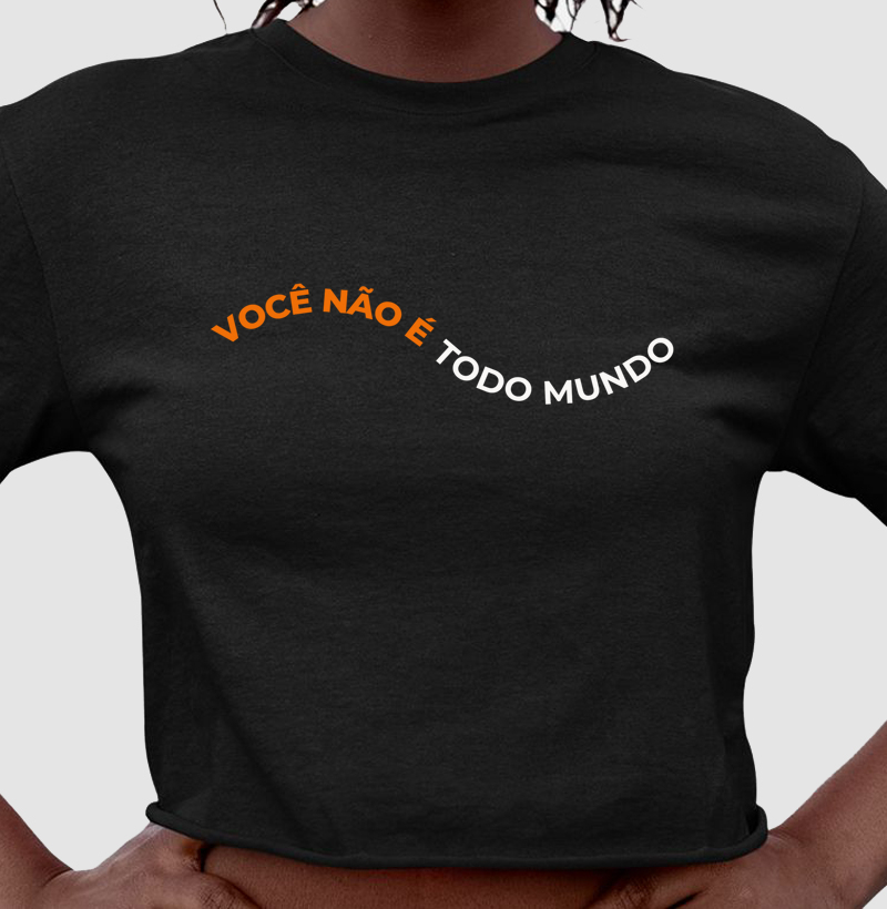 Cropped "Sua mãe fala isso" - Você não é todo mundo!