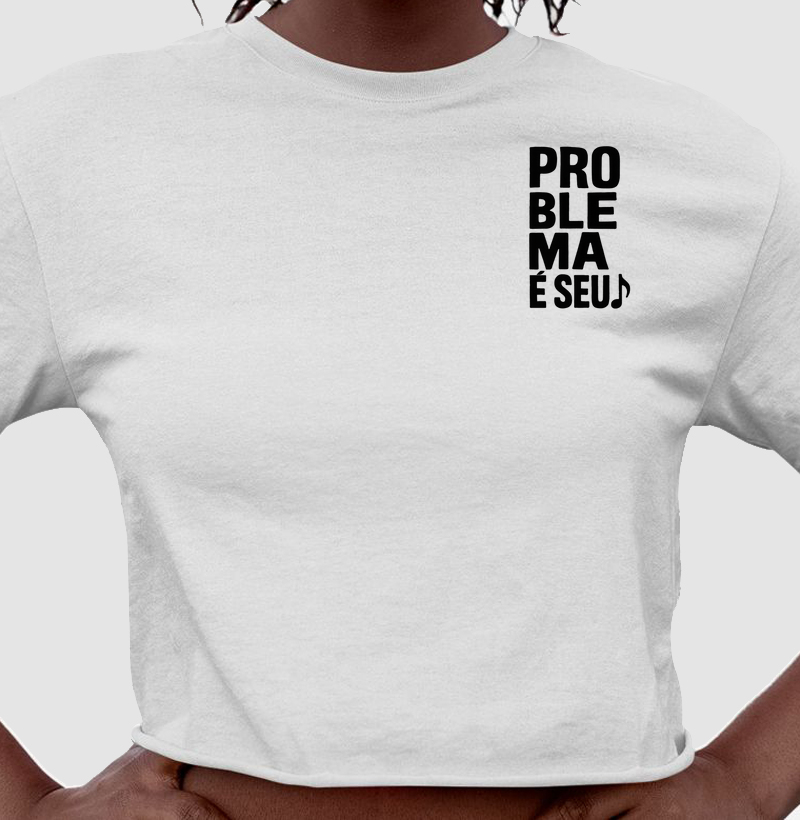 Camisa "Problema é seu"