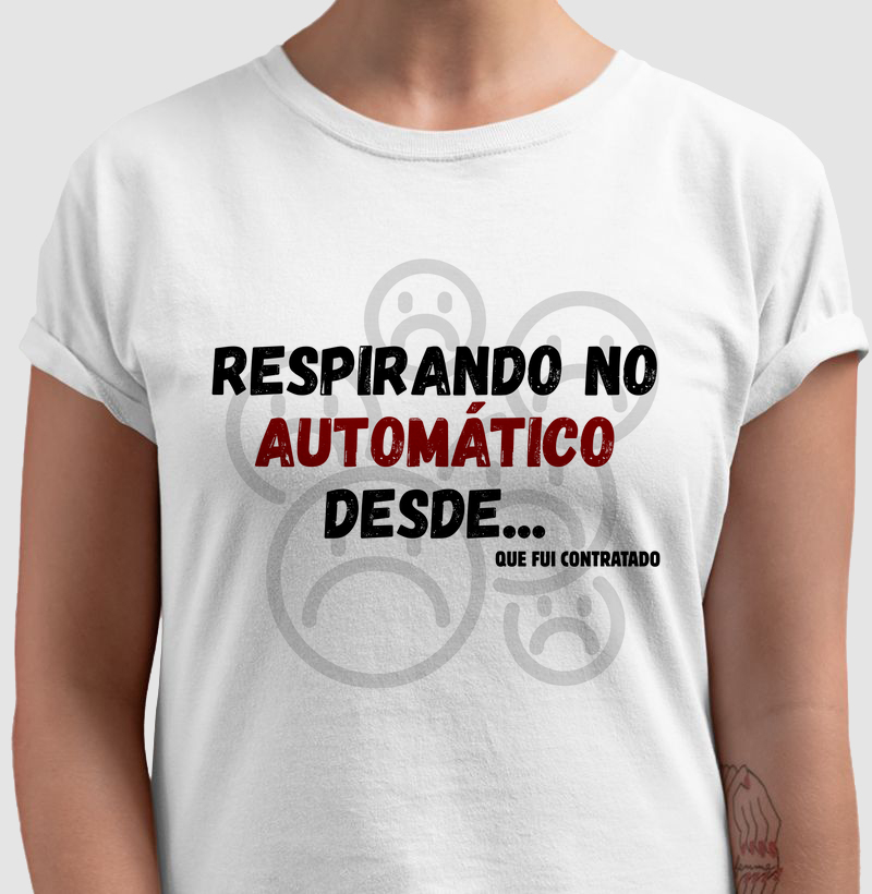 CAMISETA FRASES DE HUMOR "RESPIRANDO NO AUTOMÁTICO DESDE...que fui contratado!"