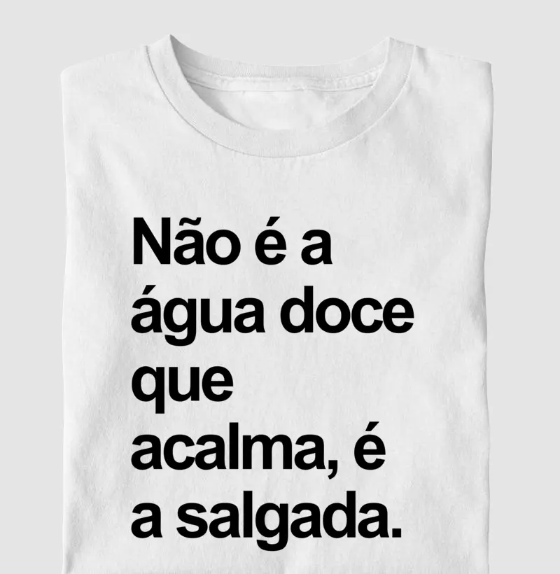 Não é a água doce que acalma