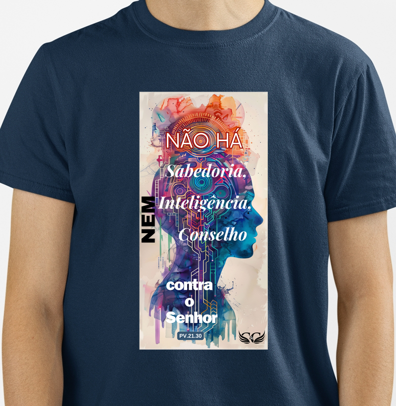 Camiseta Personalizada Não há Sabedoria nem Inteligência nem conselho contra o Senhor. Pv 21.30
