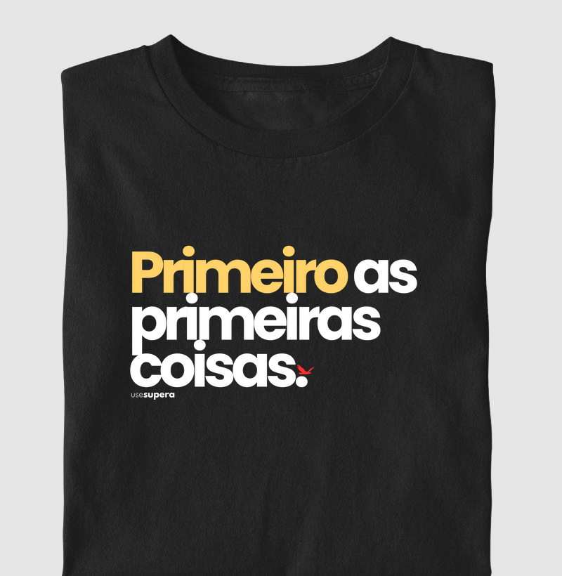 Camiseta "Primeiro as primeiras coisas"