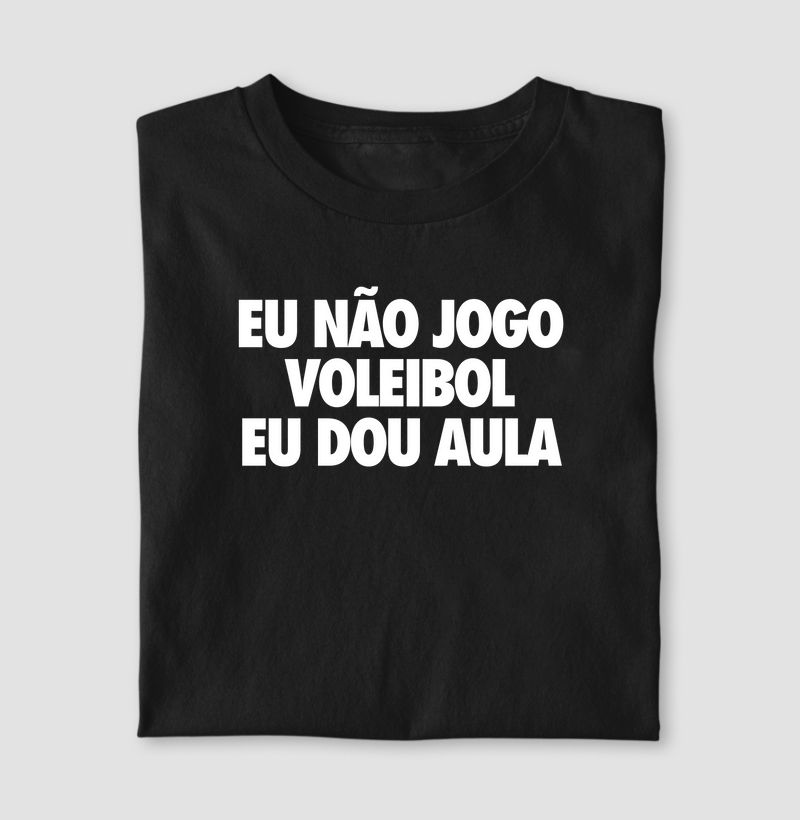 Eu não jogo voleibol. Eu dou aula