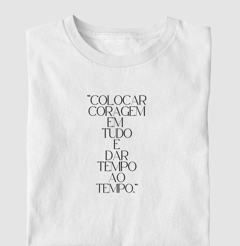 “Colocar Coragem em Tudo e Dar Tempo ao Tempo” 