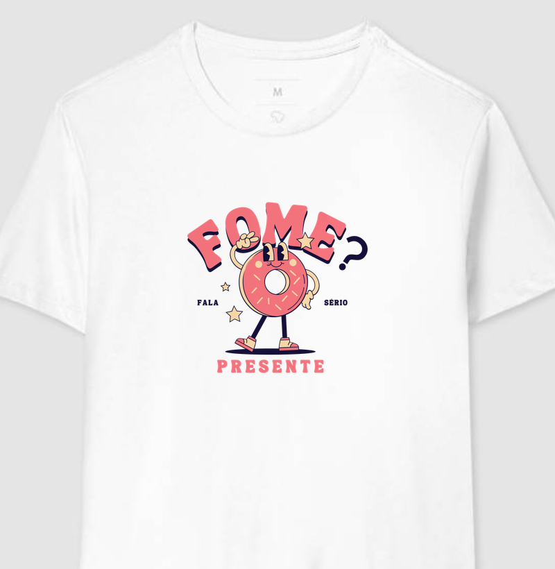 Camiseta Fome? Presente – Fala Sério 