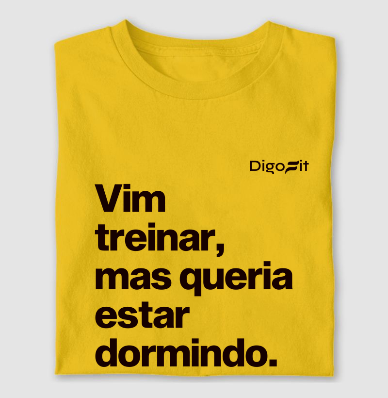 CAMISETA ACADEMIA VIM TREINAR MAS QUERIA ESTAR DORMINDO