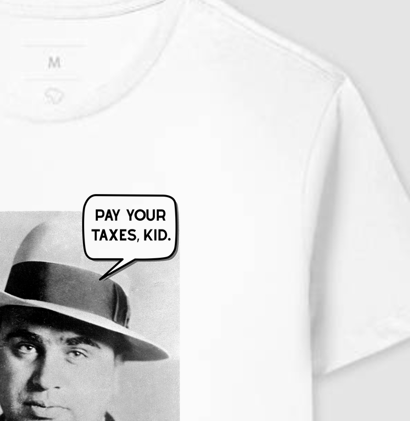 Pay your taxes, Kid. - Al Capone