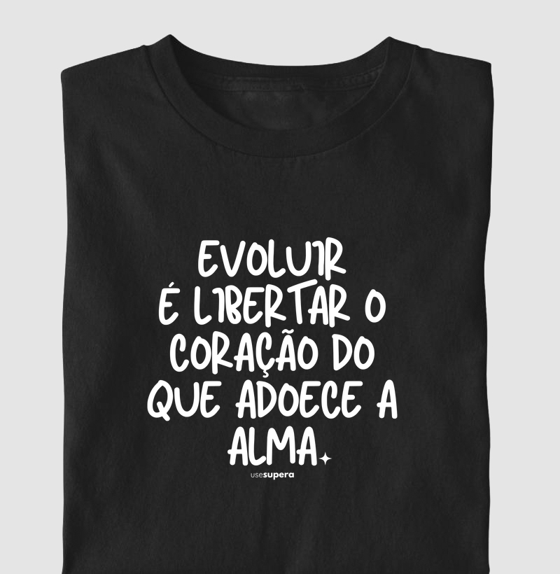 "Evoluir é libertar o coração"