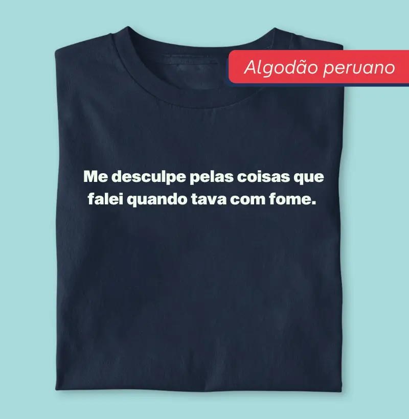 Me desculpe - Premium - Algodão Peruano