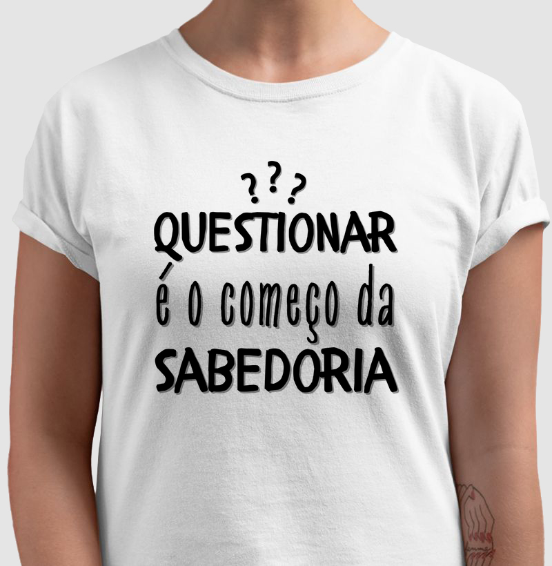 Questionar é o começo da sabedoria.