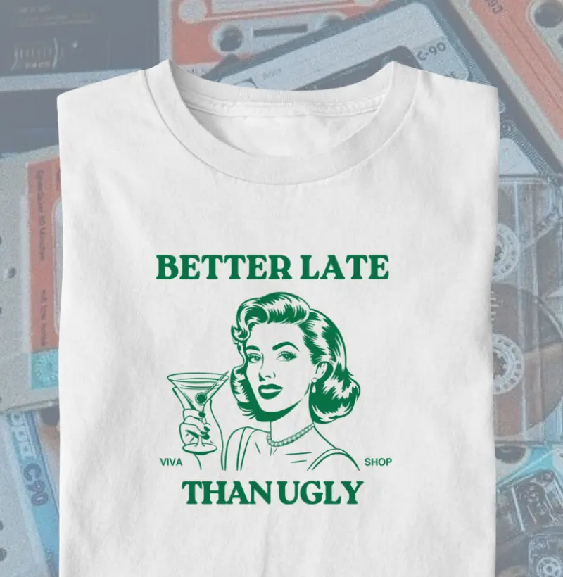 better late than ugly