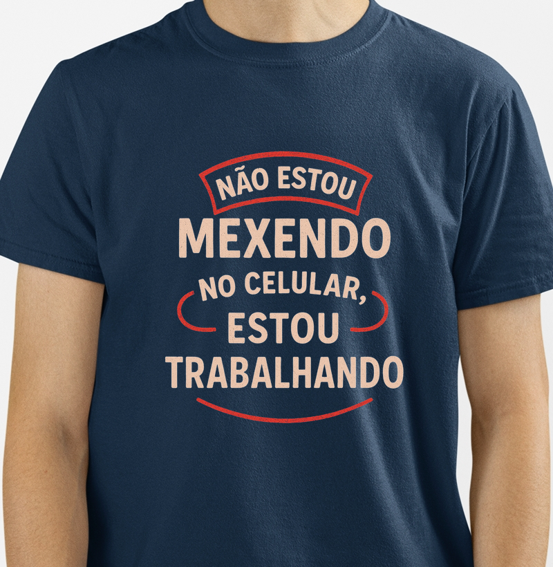 Camiseta - Não estou mexendo no celular, estou trabalhando