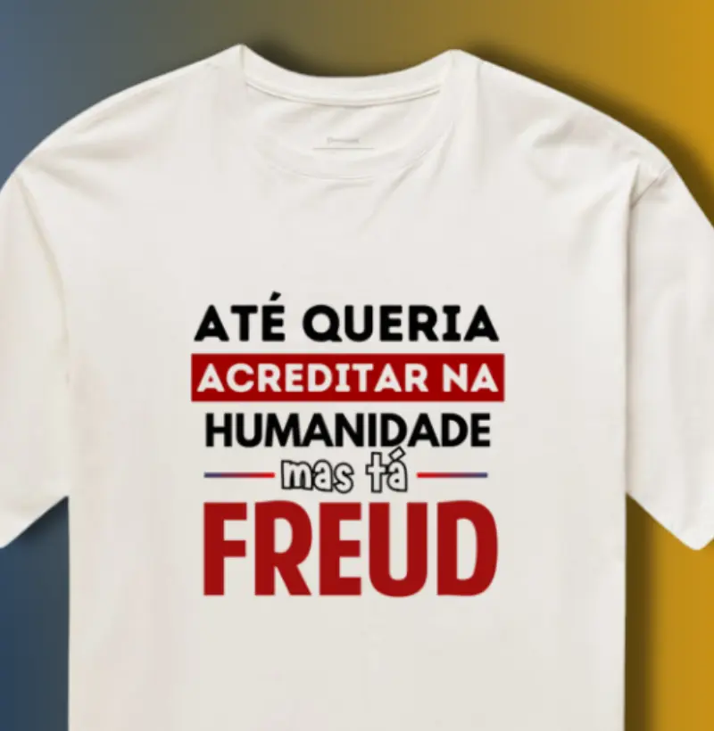 ATÉ QUERIA, MAS TÁ FREUD