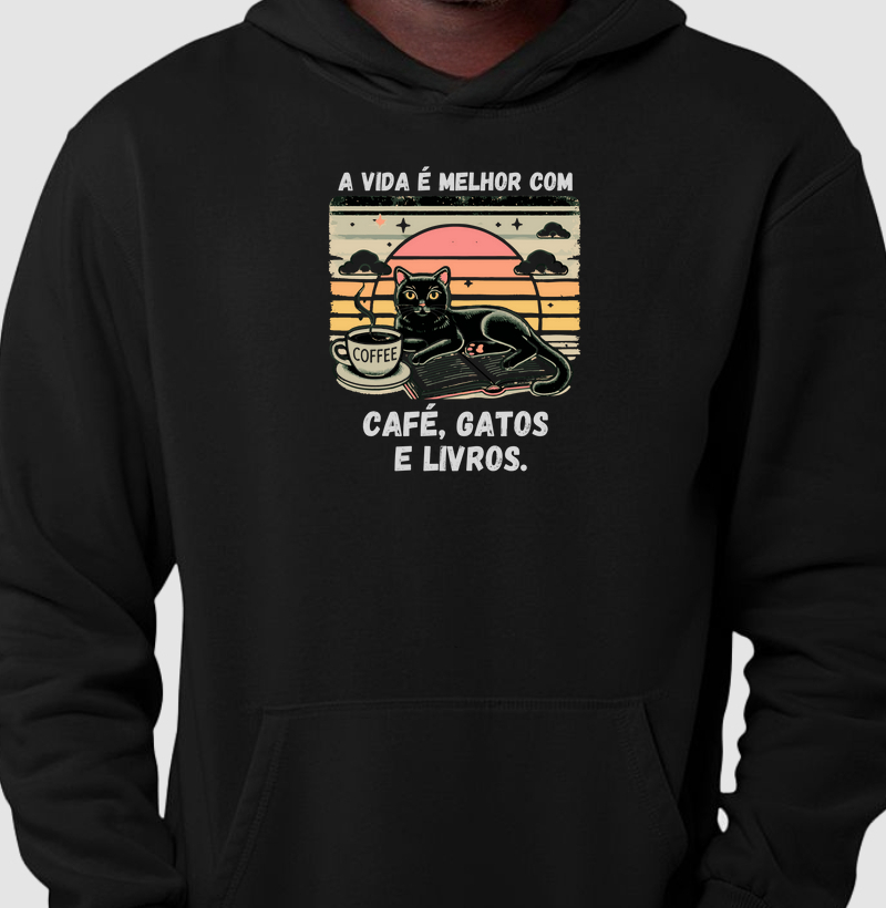 Moletom A vida é melhor com Café, Gatos e Livros