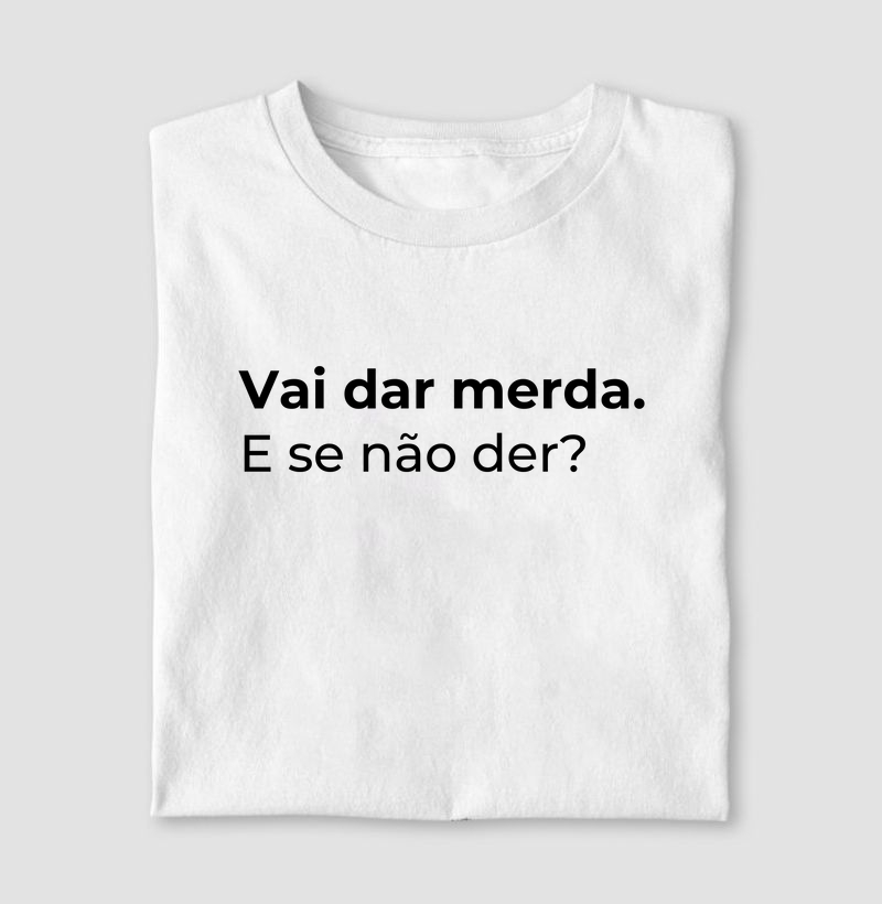Camiseta Vai dar merda.