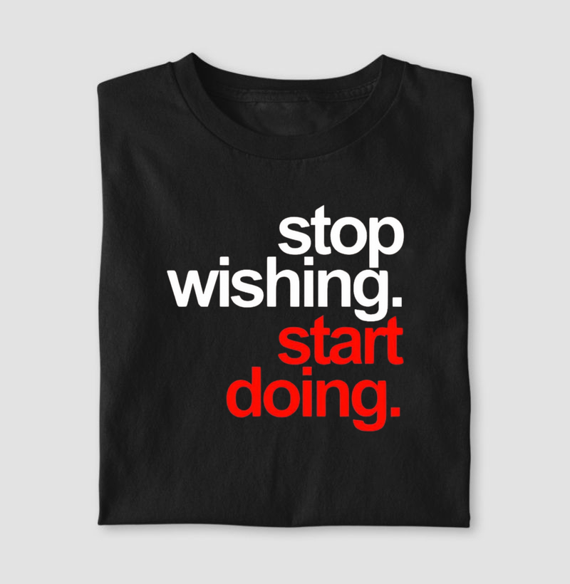 Camiseta Pare de desejar comece a fazer®