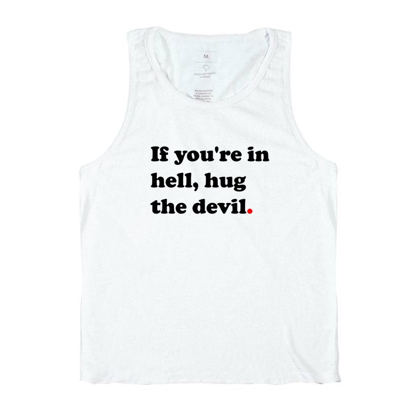 If you are in hell hug the devil