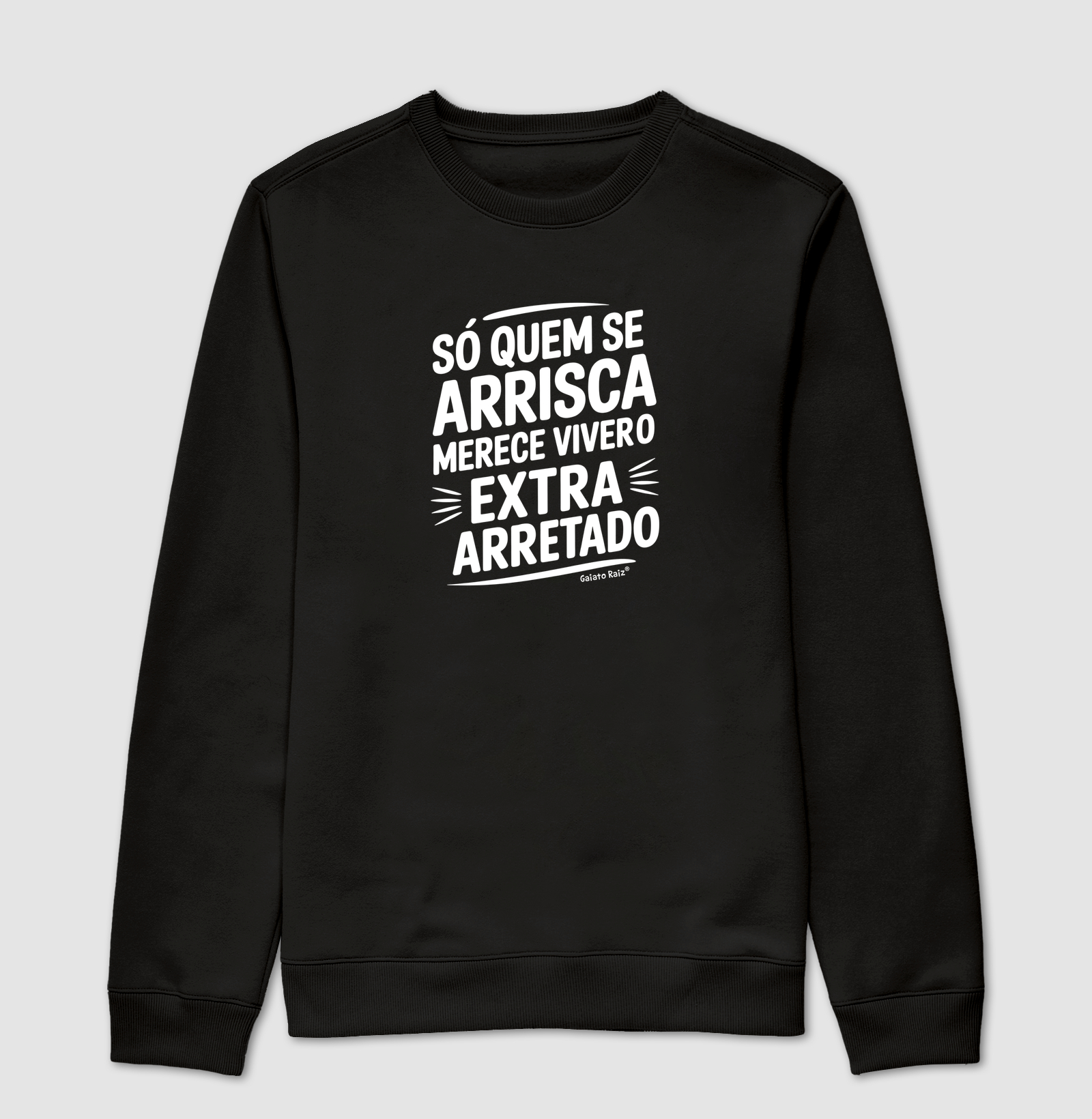 Só quem se arrisca merece viver o extra-arretado.