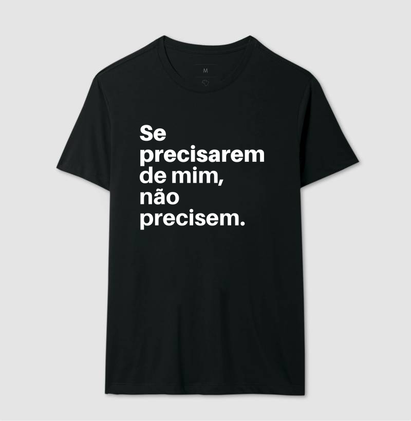 Camiseta se precisarem de mim, não precisem.