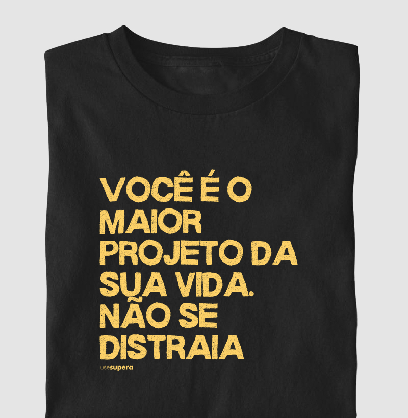 "Você é o maior projeto da sua vida. Não se distraia."