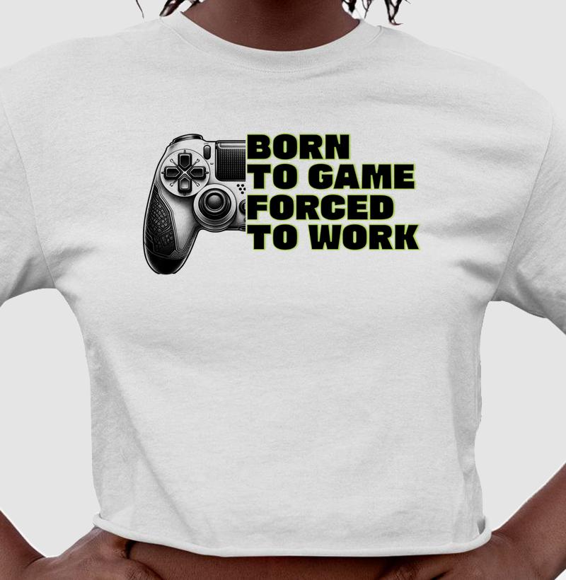 Cropped “Born to Game, Forced to Work"