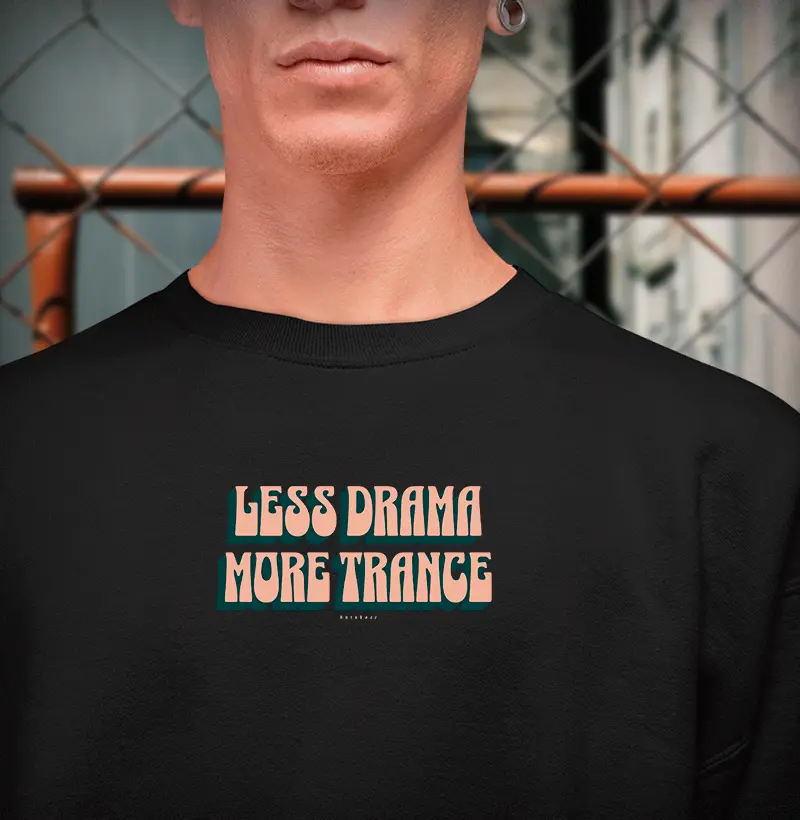 LESS DRAMA MORE TRANCE