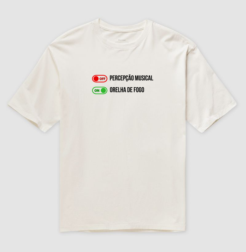 Camisa "Percepção OFF/ Orelha de fogo ON"