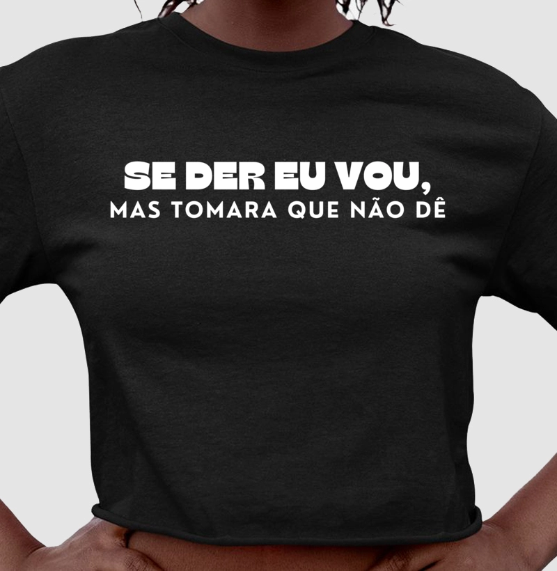 Se der eu vou, mas tomara que não dê