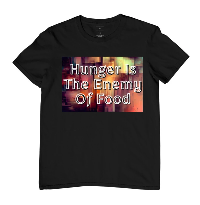 Hunger is the enemy of food