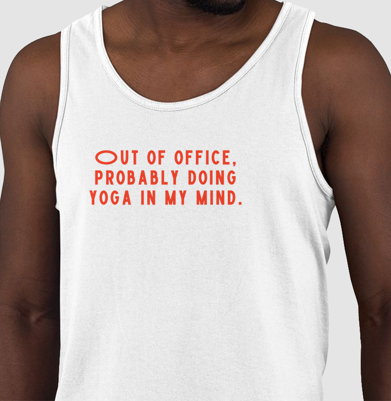 Out of Office, Probably Doing Yoga in My Mind