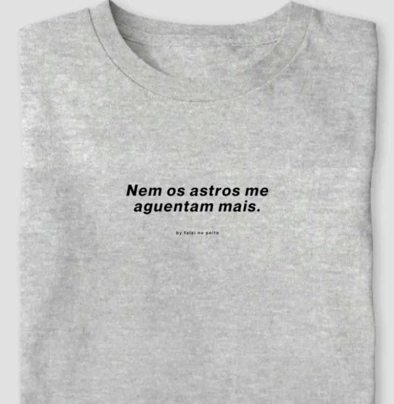 Nem os astros me aguentam mais.