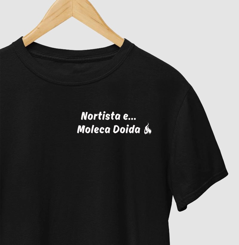 Camiseta Nortista e moleca doida