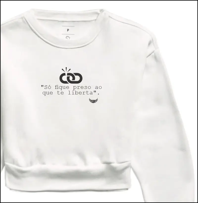 Moletom Cropped Só fique preso ao que te liberta