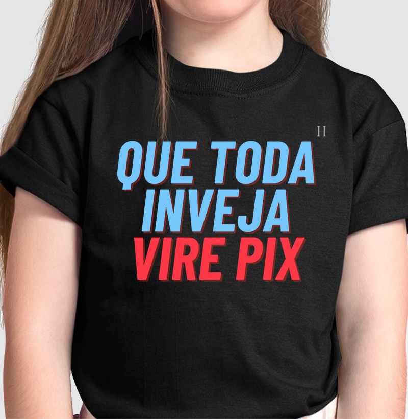 Que toda a inveja vire pix