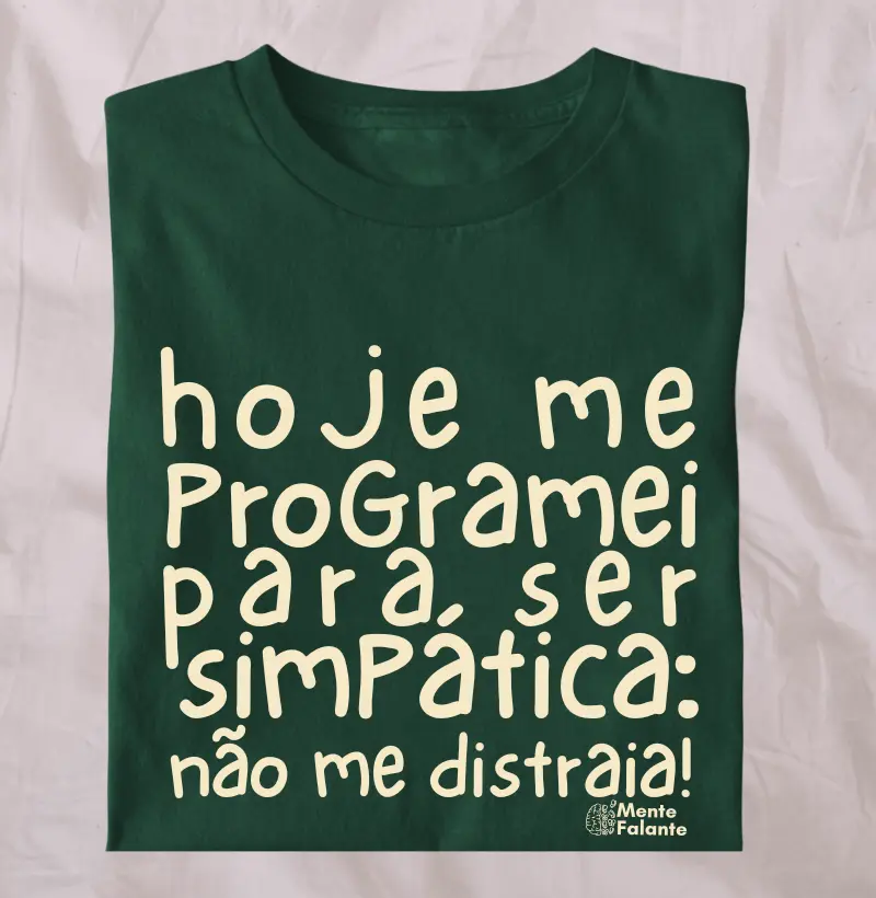 Hoje me Programei para Ser Simpática, Não me Distraia!