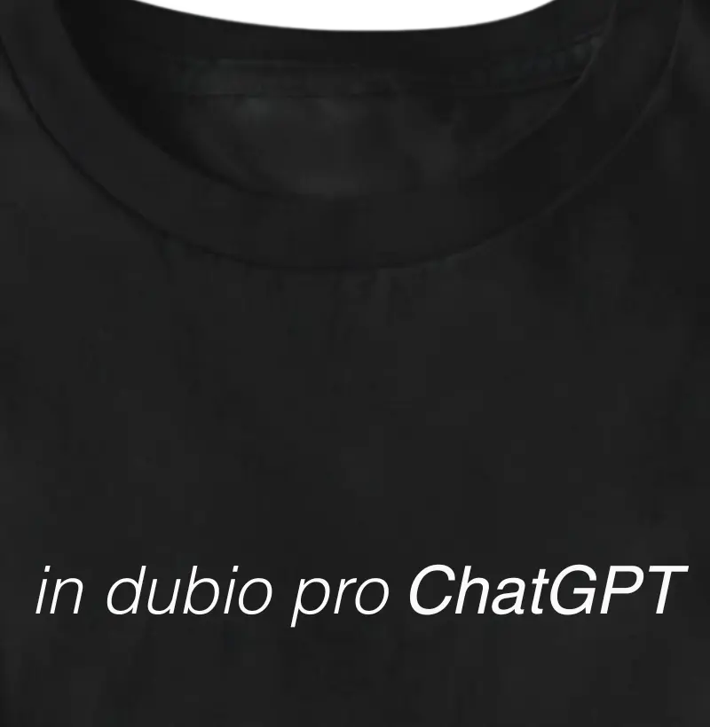 In Dubio Pro ChatGPT