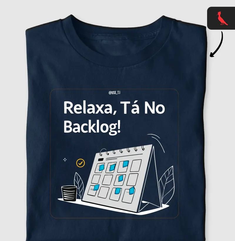 “Relaxa, tá no backlog III” T.I
