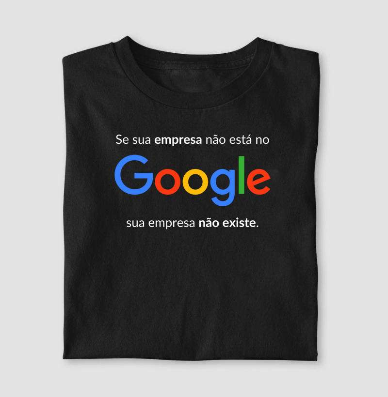 Se sua empresa não está no Google, sua empresa não existe.