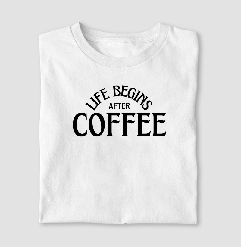 Life begins after coffee