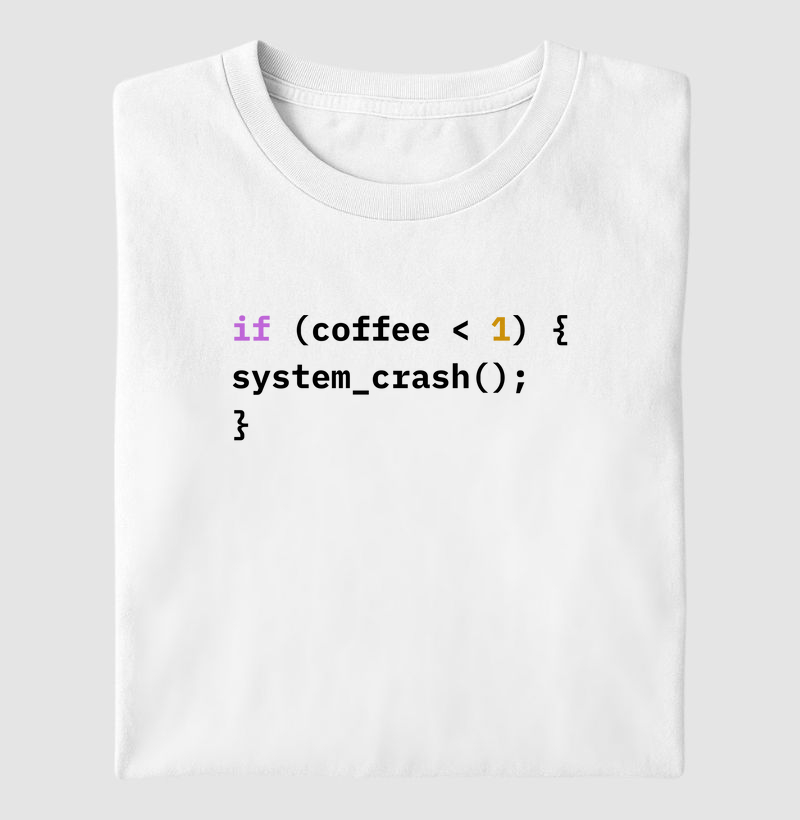 if (coffee < 1) { system_crash(); }