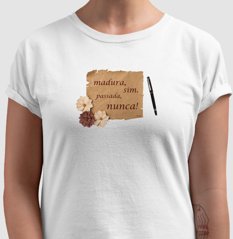 Madura, sim. Passada, nunca