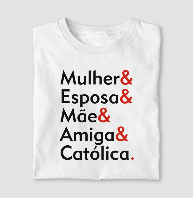 Camiseta Mulher, Esposa, Mãe, Amiga e Católica