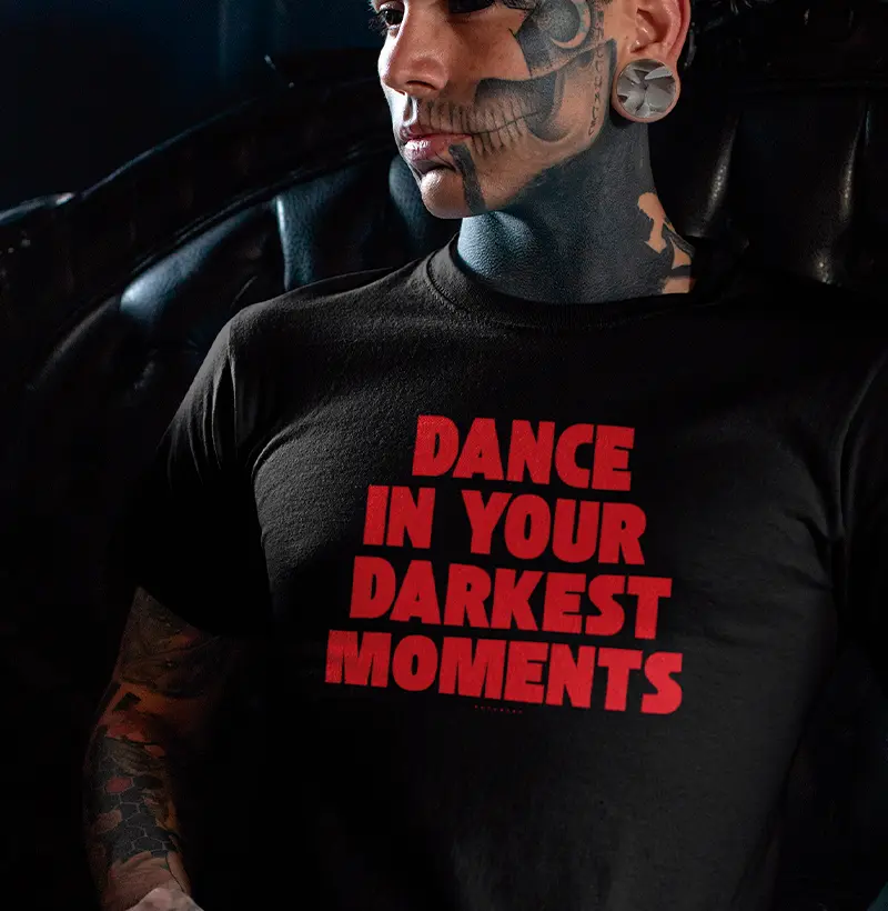 DANCE IN YOUR DARKEST MOMENTS