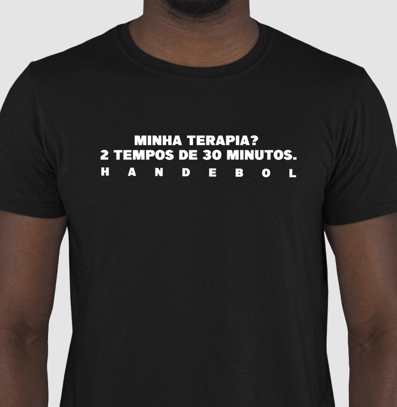 Camiseta de Handebol - Minha terapia?  2 tempos de 30 minutos.