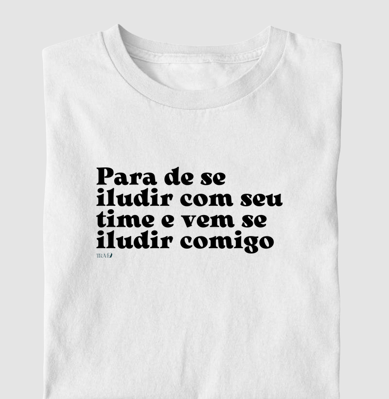 Para de se iludir com seu time e vem se iludir comigo
