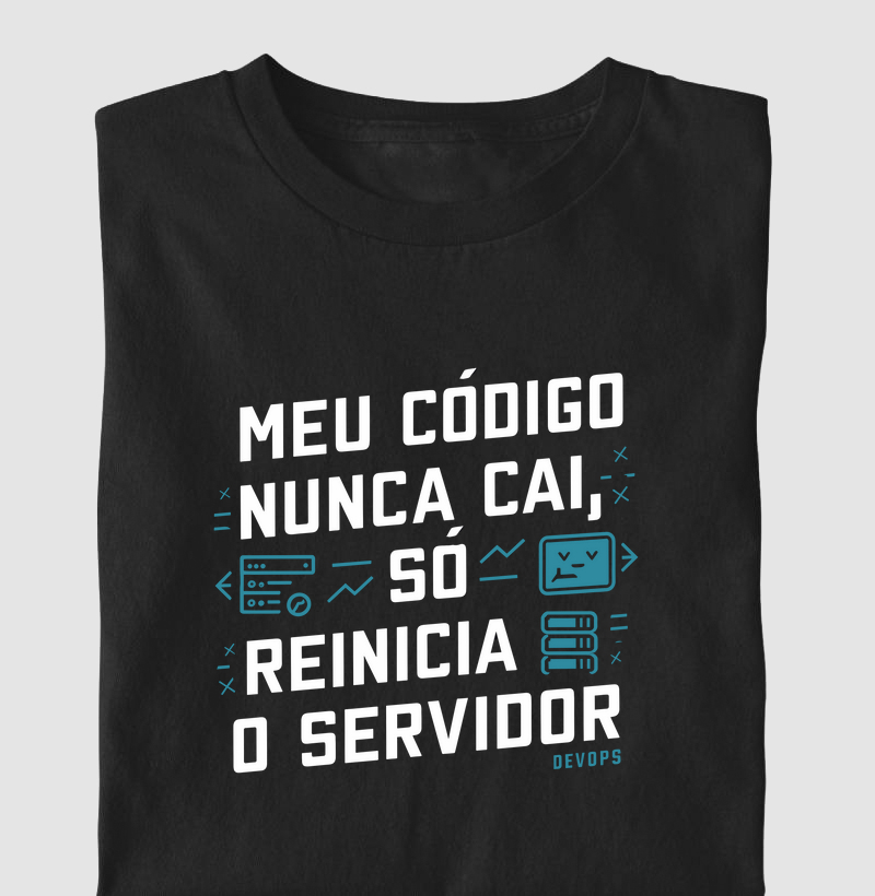 Camiseta "Meu Código Nunca Cai, Só Reinicia o Servidor." (DEV) (DIV) (DEO)